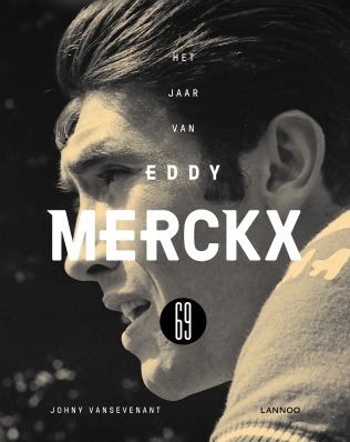 Eddy Merckx 1969. Eerbetoon na 50 jaar.